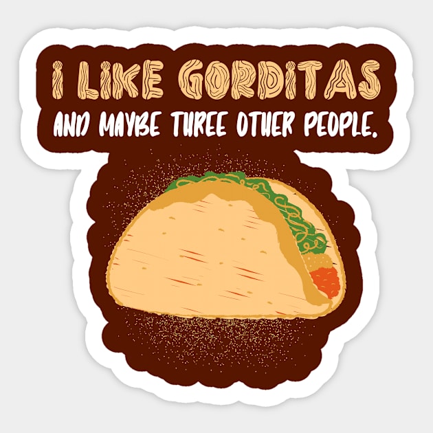 I like gorditas and maybe three other people Sticker by Tecnofa